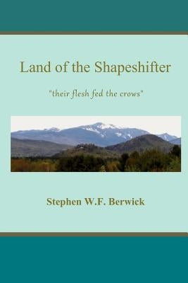 Land of the Shapeshifter by Berwick, Stephen W. F.