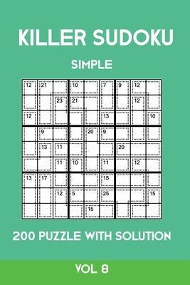 Killer Sudoku Simple 200 Puzzle With Solution Vol 8: Easy, Beginner Puzzle Book,9x9, 2 puzzles per page by Sumdoku, Tewebook