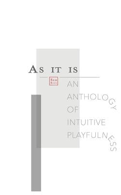As It Is: An Anthology of Intuitive Playfulness by Rozo, Seb