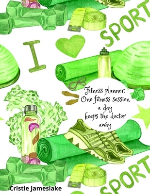 Fitness planner.One fitness session a day keeps the doctor away by Jameslake, Cristie