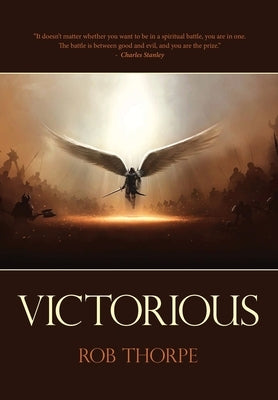 Victorious: Winning the spiritual battles against your marriage, family and life. by Thorpe, Rob