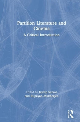 Partition Literature and Cinema: A Critical Introduction by Sarkar, Jaydip