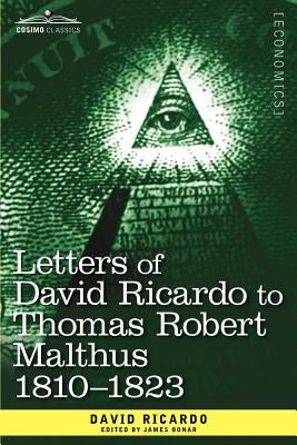 Letters of David Ricardo to Thomas Robert Malthus 1810 -1823 by Ricardo, David