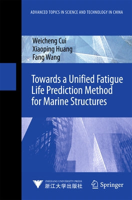 Towards a Unified Fatigue Life Prediction Method for Marine Structures by Cui, Weicheng