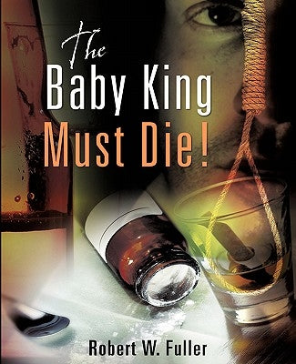 The Baby King Must Die! by Fuller, Robert W.