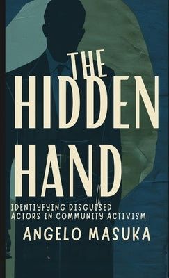The Hidden Hand: Identifying Disguised Actors in Community Activism by Masuka, Angelo