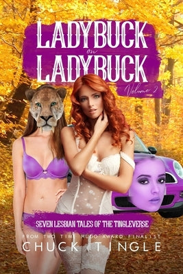 Ladybuck On Ladybuck: Seven Lesbian Tales Of The Tingleverse Volume 2 by Tingle, Chuck