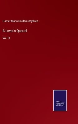 A Lover's Quarrel: Vol. III by Smythies, Harriet Maria Gordon