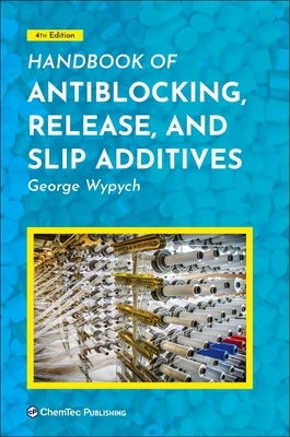 Handbook of Antiblocking, Release, and Slip Additives by Wypych, George