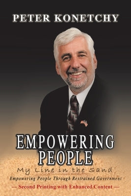 Empowering People: My Line in the Sand Empowering People Through Restrained Government by Konetchy, Peter