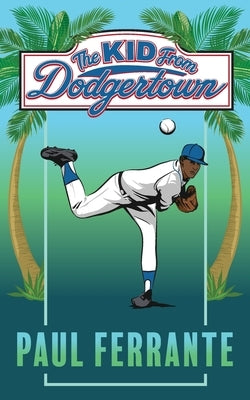 The Kid from Dodgertown by Ferrante, Paul