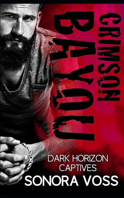 Crimson Bayou: A Dark Horizon Captives Romance by Voss, Sonora