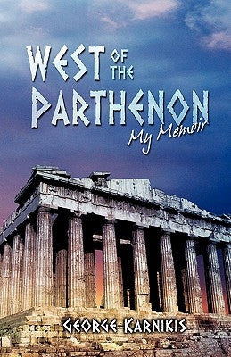 West of the Parthenon: My Memoir by Karnikis, George
