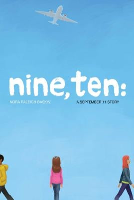 Nine, Ten: A September 11 Story by Baskin, Nora Raleigh