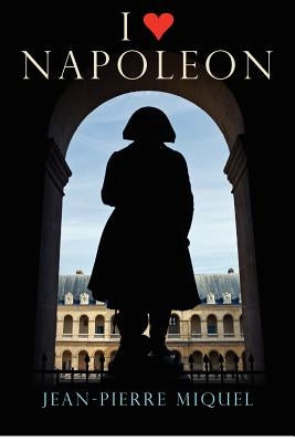 I Heart Napoleon by Miquel, Jean-Pierre