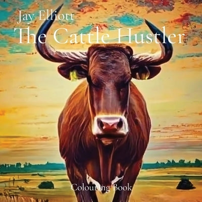 The Cattle Hustler: Colouring Book by Elliott, Jay