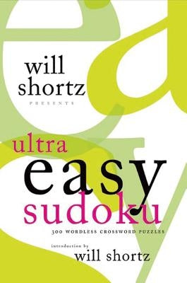 Will Shortz Presents Ultra Easy Sudoku: 300 Wordless Crossword Puzzles by Shortz, Will