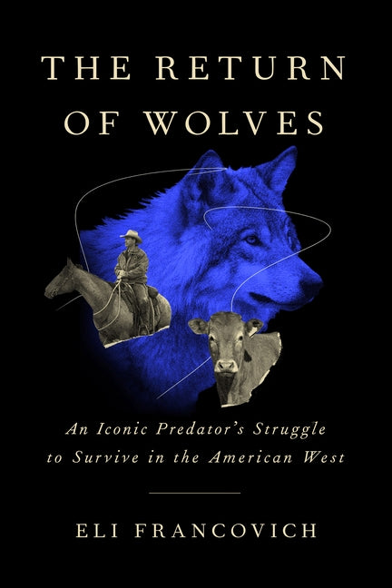 The Return of Wolves: An Iconic Predator's Struggle to Survive in the American West by Francovich, Eli