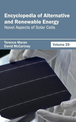 Encyclopedia of Alternative and Renewable Energy: Volume 29 (Novel Aspects of Solar Cells) by Maran, Terence