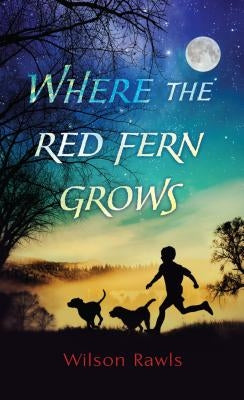 Where the Red Fern Grows by Rawls, Wilson