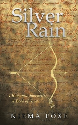Silver Rain: A Romantic Journey, a Book of Love by Foxe, Niema