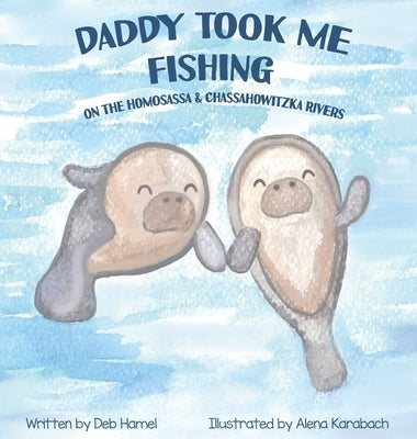 Daddy took me fishing on the Homosassa & Chassahowitzka Rivers by Hamel, Deb