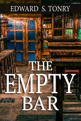 The Empty Bar by Tonry, Edward S.