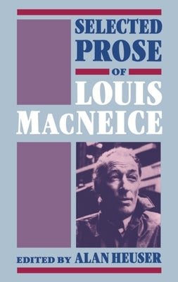 Selected Prose of Louis MacNeice by MacNeice, Louis