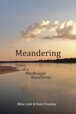 Meandering: Notes of a Mississippi Riverlorian by Link, Mike