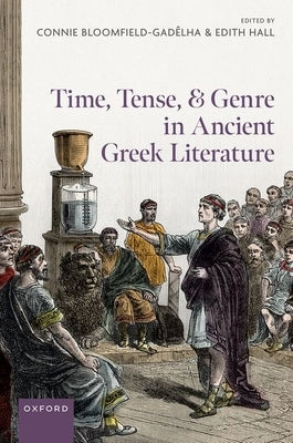 Time, Tense, and Genre in Ancient Greek Literature by Bloomfield-Gadêlha, Connie