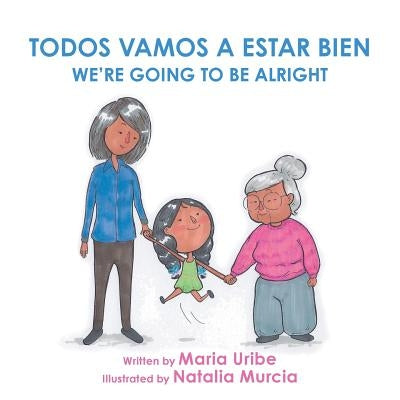 We're Going to Be Alright by Uribe, Maria
