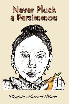 Never Pluck a Persimmon by Black, Virginia Morrow