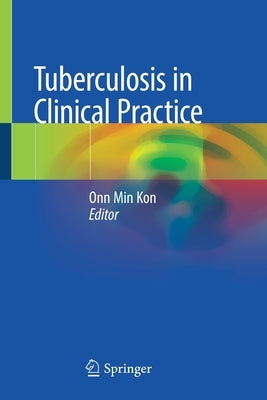 Tuberculosis in Clinical Practice by Kon, Onn Min