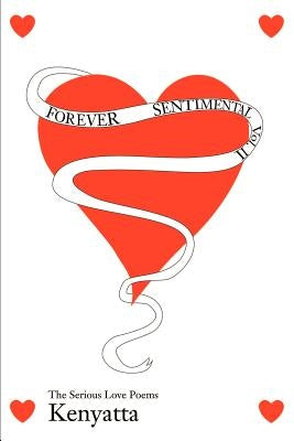 Forever Sentimental, Volume II: The Serious Love Poems by Kenyatta