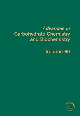 Advances in Carbohydrate Chemistry and Biochemistry: Volume 60 by Horton, Derek