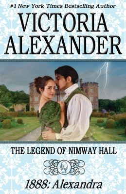 The Legend of Nimway Hall: 1888 - Alexandra by Alexander, Victoria