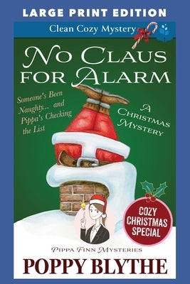 No Claus For Alarm Christmas Cozy Mystery: Large Print Edition by Blythe, Poppy