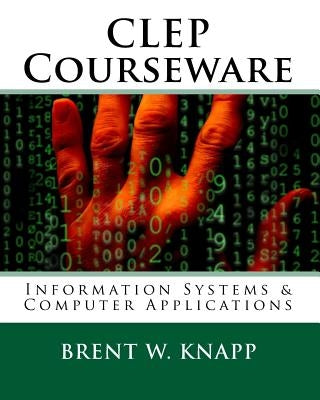 CLEP Courseware: Information Systems & Computer Applications by Knapp, Brent W.