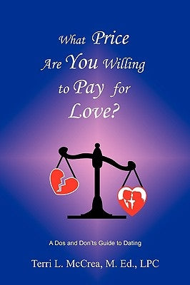 What Price Are You Willing to Pay for Love: A DOS and Don'ts Guide to Dating by McCrea, Terri L.