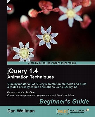 Jquery 1.4 Animation Techniques: Beginners Guide by Wellman, Dan