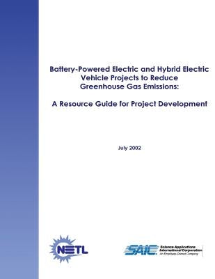 Battery-Powered Electric and Hybrid Electric Vehicle Projects to Reduce Greenhouse Gas Emissions: A Resource Guide for Project Development by Laboratory, National Energy Technology