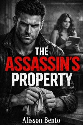 The Assassin's Property: A Dark Romance Thriller by Bento, Alisson