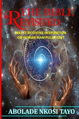 The Bible Revisited by Abolade, Nkosi Tayo