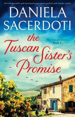The Tuscan Sister's Promise: An unforgettable and emotional page-turner packed with family secrets by Sacerdoti, Daniela