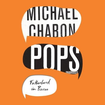 Pops: Fatherhood in Pieces by Chabon, Michael