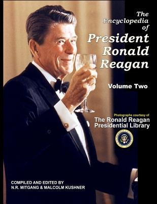 The Encyclopedia of President Ronald Reagan: Volume Two by Kushner, Malcolm