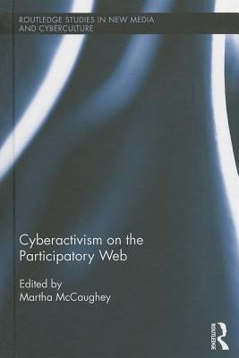 Cyberactivism on the Participatory Web by McCaughey, Martha
