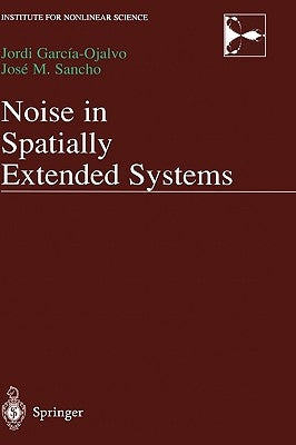 Noise in Spatially Extended Systems by Garcia-Ojalvo, Jordi