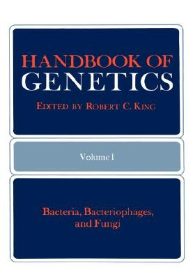 Handbook of Genetics: Volume 1 Bacteria, Bacteriophages, and Fungi by King, Robert C.