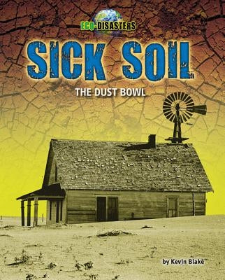 Sick Soil: The Dust Bowl by Blake, Kevin
